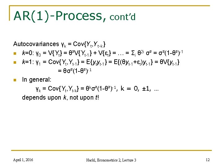 AR(1)-Process, cont’d Autocovariances γk = Cov{Yt, Yt-k} n k=0: γ 0 = V{Yt} =