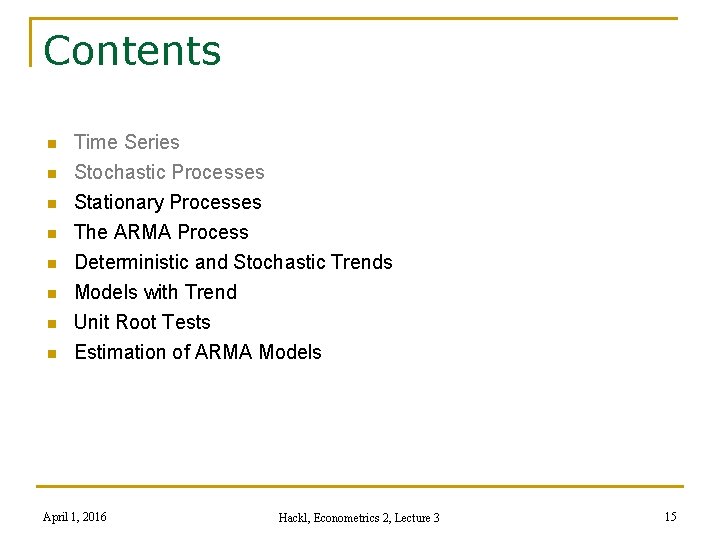 Contents n n n n Time Series Stochastic Processes Stationary Processes The ARMA Process