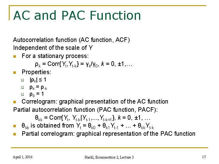 AC and PAC Function Autocorrelation function (AC function, ACF) Independent of the scale of