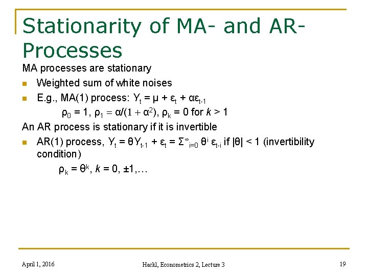 Stationarity of MA- and ARProcesses MA processes are stationary n Weighted sum of white