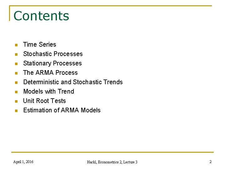 Contents n n n n Time Series Stochastic Processes Stationary Processes The ARMA Process