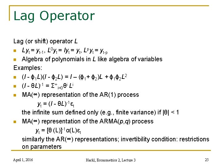 Lag Operator Lag (or shift) operator L n Lyt = yt-1, L 0 yt