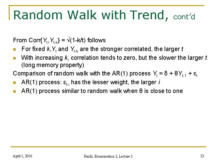 Random Walk with Trend, cont’d From Corr{Yt, Yt-k} = √(1 -k/t) follows n For