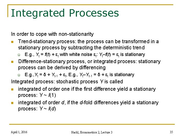 Integrated Processes In order to cope with non-stationarity n Trend-stationary process: the process can