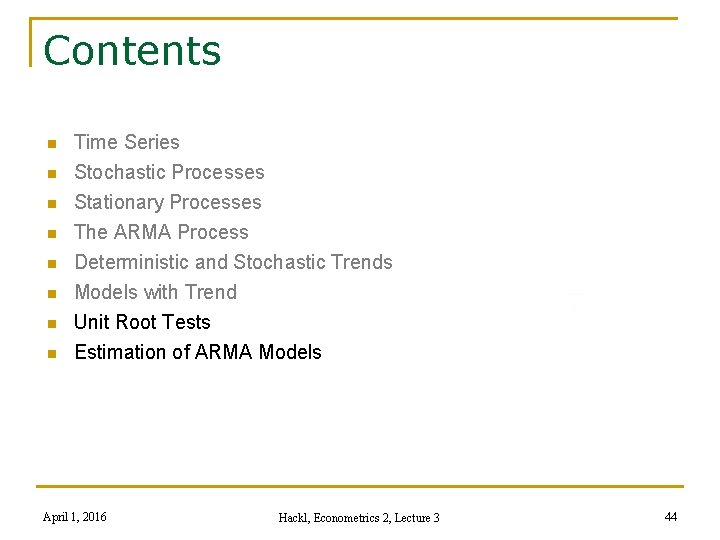 Contents n n n n Time Series Stochastic Processes Stationary Processes The ARMA Process