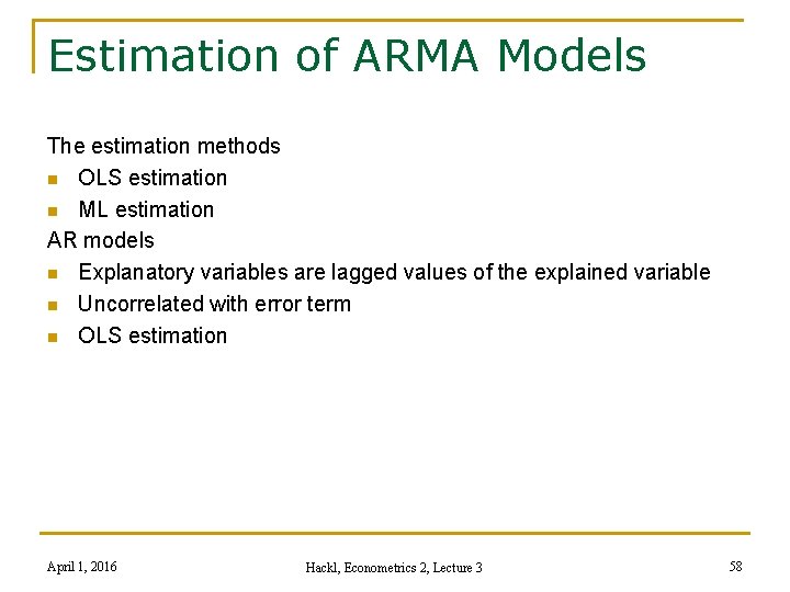 Estimation of ARMA Models The estimation methods n OLS estimation n ML estimation AR