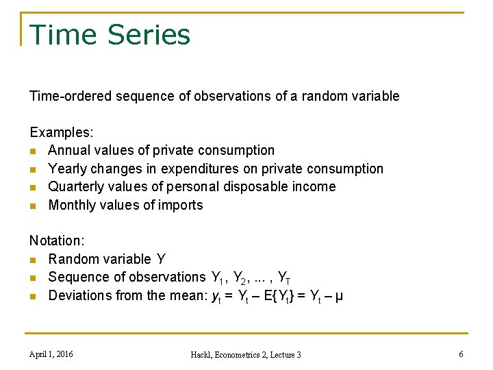 Time Series Time-ordered sequence of observations of a random variable Examples: n Annual values