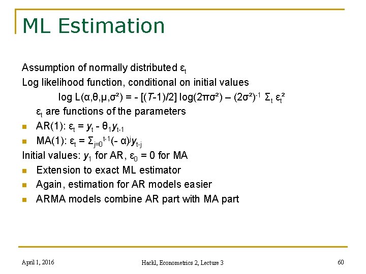 ML Estimation Assumption of normally distributed εt Log likelihood function, conditional on initial values