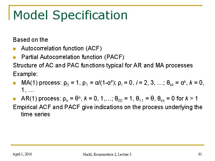 Model Specification Based on the n Autocorrelation function (ACF) n Partial Autocorrelation function (PACF)