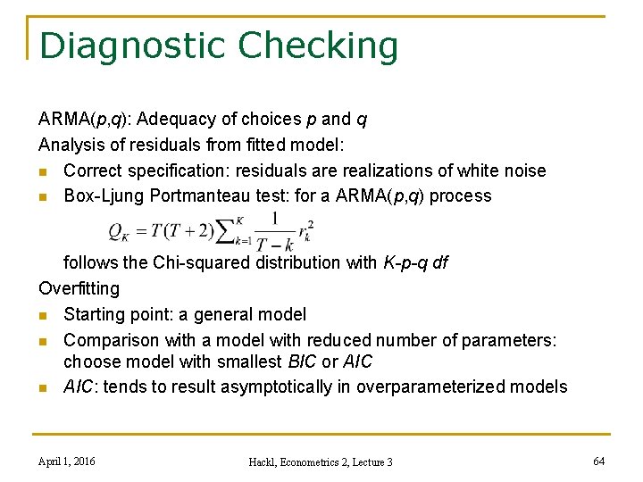 Diagnostic Checking ARMA(p, q): Adequacy of choices p and q Analysis of residuals from