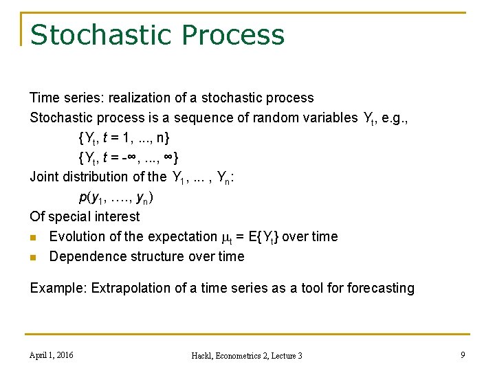 Stochastic Process Time series: realization of a stochastic process Stochastic process is a sequence