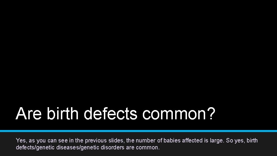 Are birth defects common? Yes, as you can see in the previous slides, the Are birth defects common? Yes, as you can see in the previous slides, the