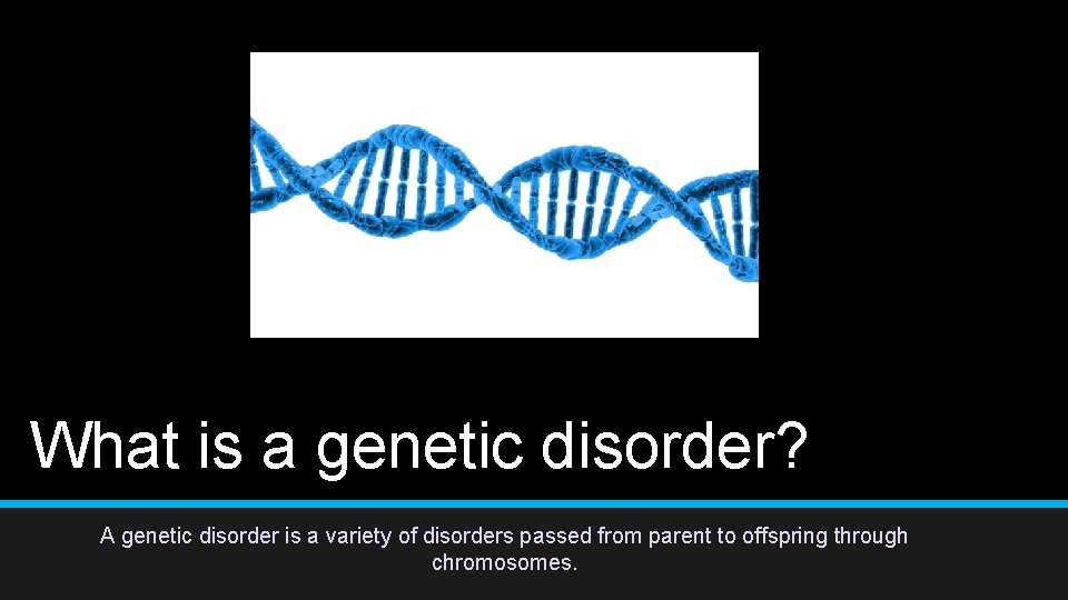 What is a genetic disorder? A genetic disorder is a variety of disorders passed What is a genetic disorder? A genetic disorder is a variety of disorders passed
