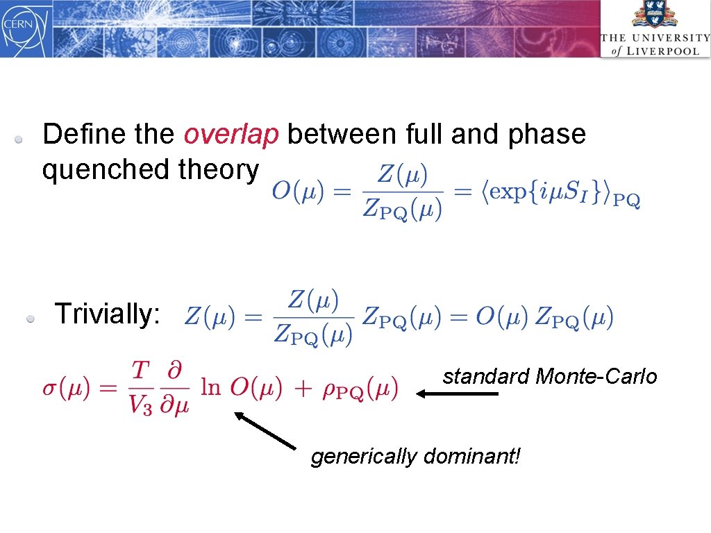 Define the overlap between full and phase quenched theory Trivially: standard Monte-Carlo generically dominant!