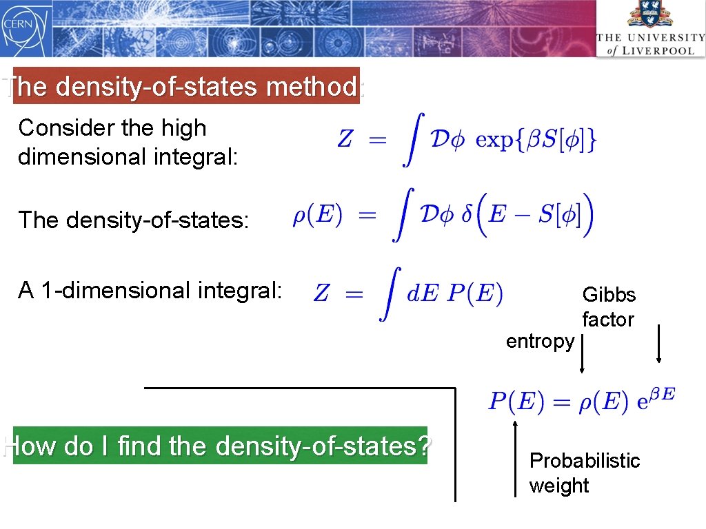 The density-of-states method: Consider the high dimensional integral: The density-of-states: A 1 -dimensional integral: