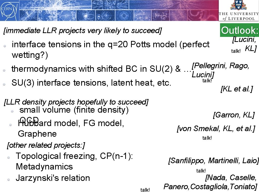 Outlook: [immediate LLR projects very likely to succeed] [Lucini, talk! KL] interface tensions in