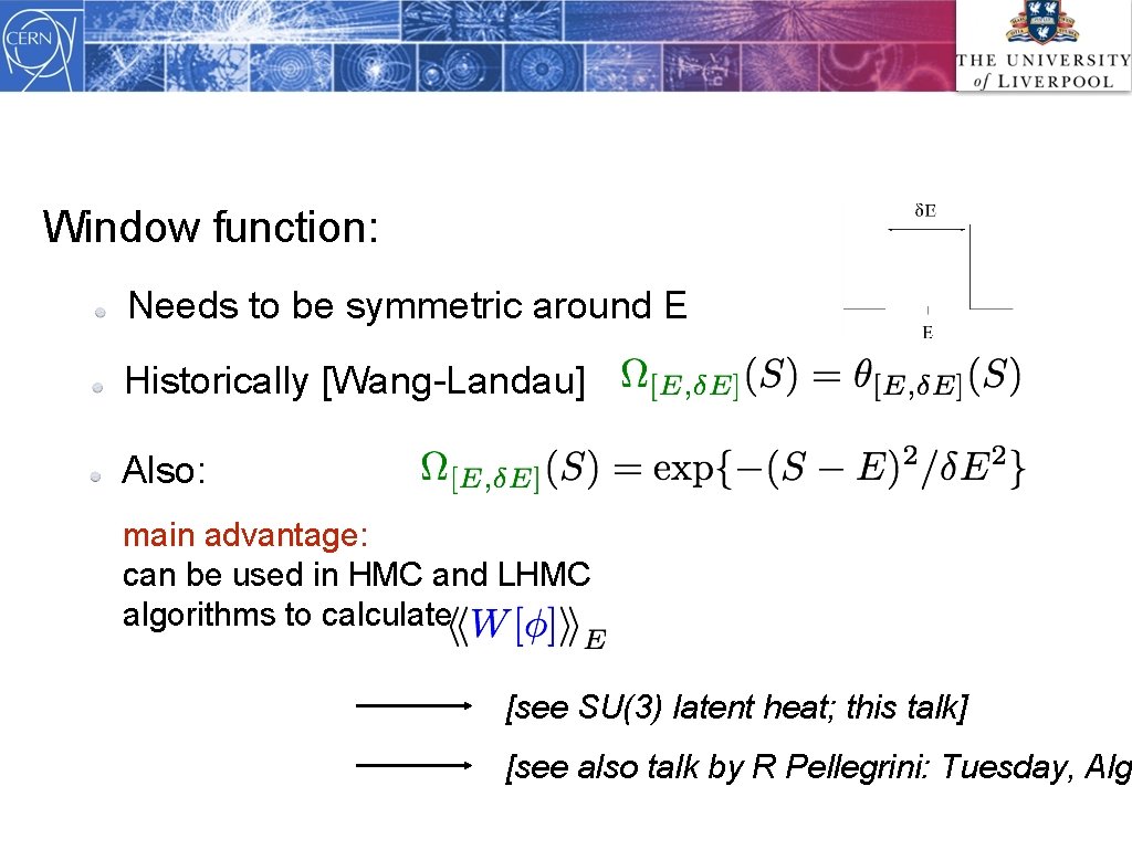 Window function: Needs to be symmetric around E Historically [Wang-Landau] Also: main advantage: can