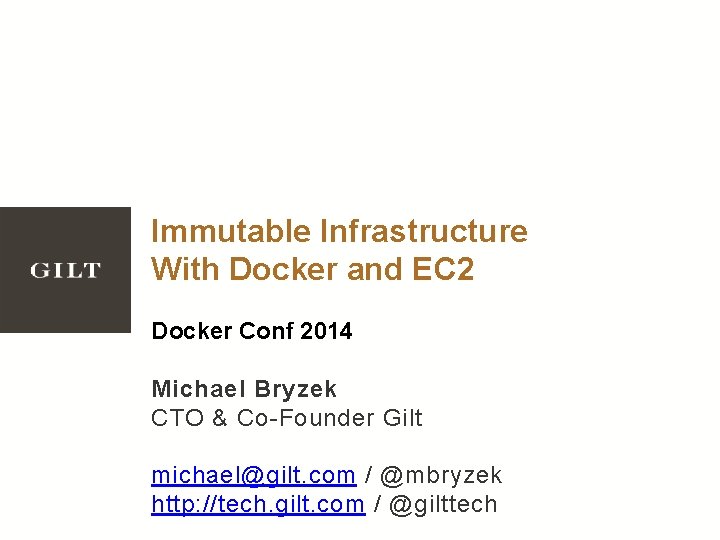 Immutable Infrastructure With Docker and EC 2 Docker Conf 2014 Michael Bryzek CTO &