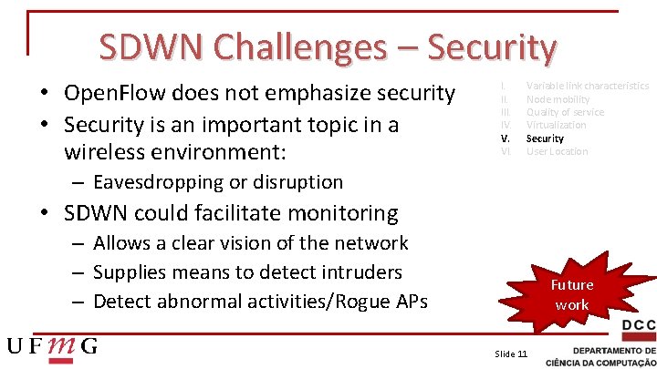 SDWN Challenges – Security • Open. Flow does not emphasize security • Security is