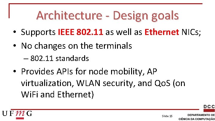 Architecture - Design goals • Supports IEEE 802. 11 as well as Ethernet NICs;