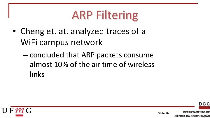 ARP Filtering • Cheng et. analyzed traces of a Wi. Fi campus network –