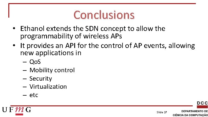 Conclusions • Ethanol extends the SDN concept to allow the programmability of wireless APs