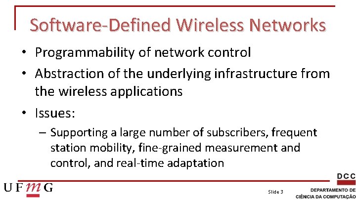 Software-Defined Wireless Networks • Programmability of network control • Abstraction of the underlying infrastructure