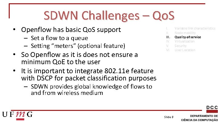 SDWN Challenges – Qo. S • Openflow has basic Qo. S support – Set