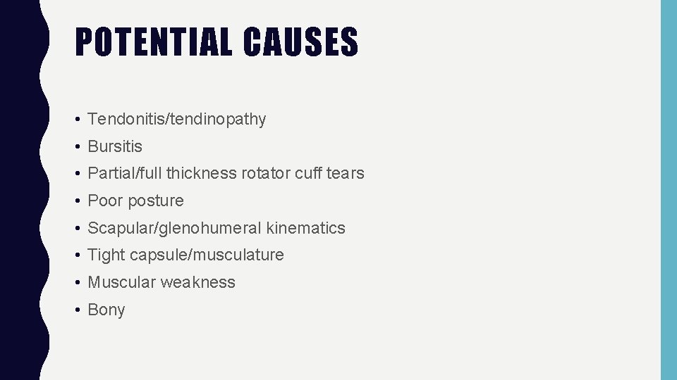 POTENTIAL CAUSES • Tendonitis/tendinopathy • Bursitis • Partial/full thickness rotator cuff tears • Poor