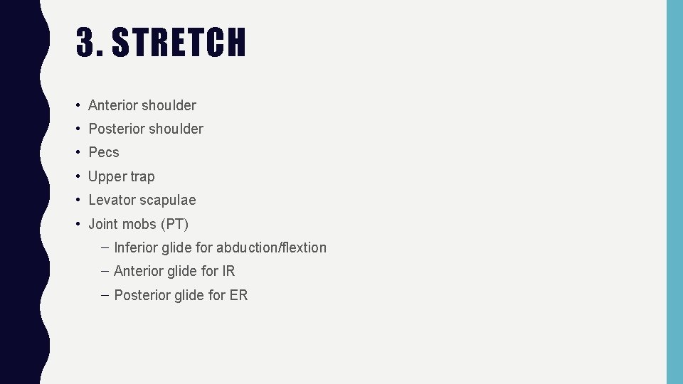 3. STRETCH • Anterior shoulder • Posterior shoulder • Pecs • Upper trap •