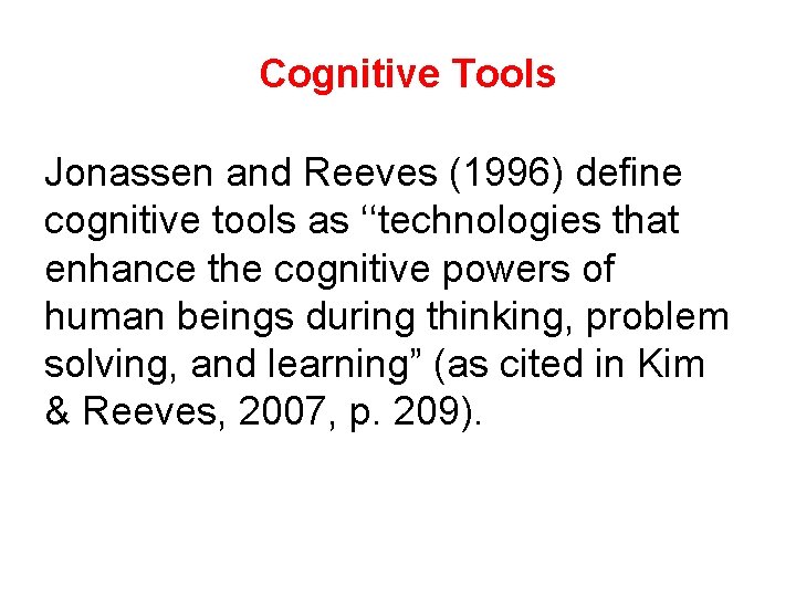 Cognitive Tools Jonassen and Reeves (1996) define cognitive tools as ‘‘technologies that enhance the