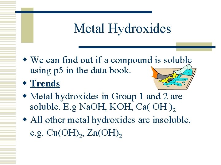 Metal Hydroxides w We can find out if a compound is soluble using p