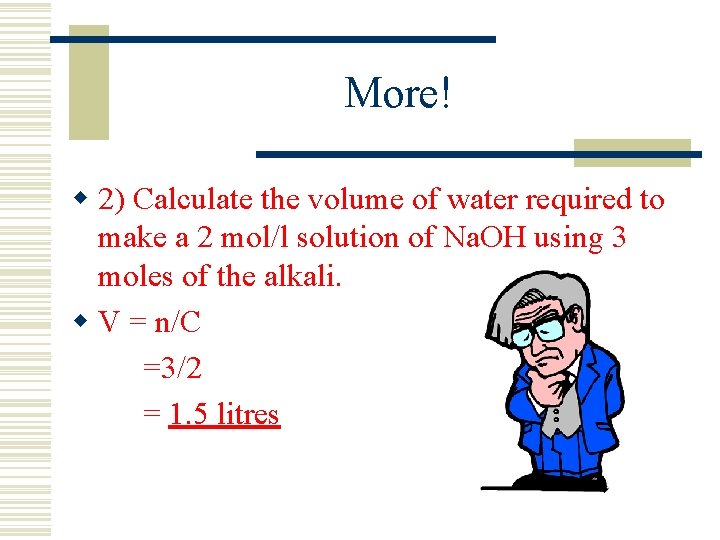 More! w 2) Calculate the volume of water required to make a 2 mol/l