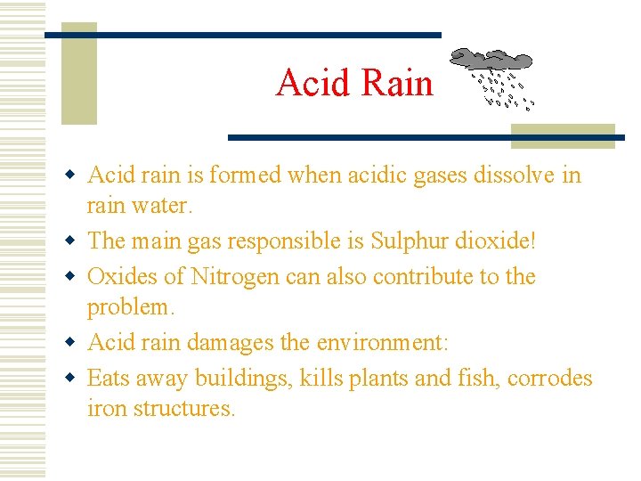 Acid Rain w Acid rain is formed when acidic gases dissolve in rain water.