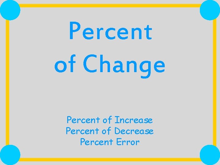 Percent of Change Percent of Increase Percent of Decrease Percent Error 