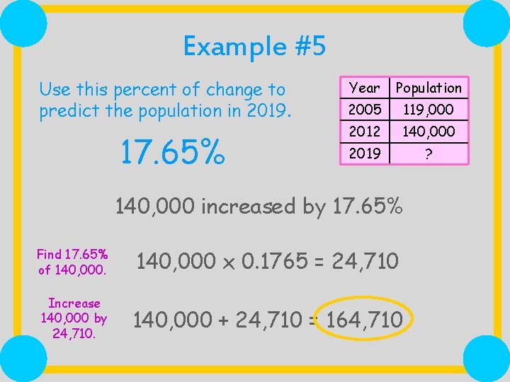 Example #5 Use this percent of change to predict the population in 2019. 17.