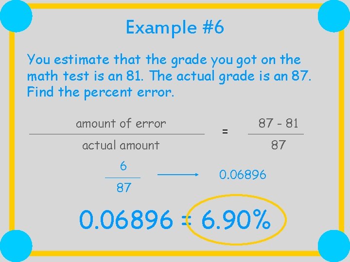 Example #6 You estimate that the grade you got on the math test is