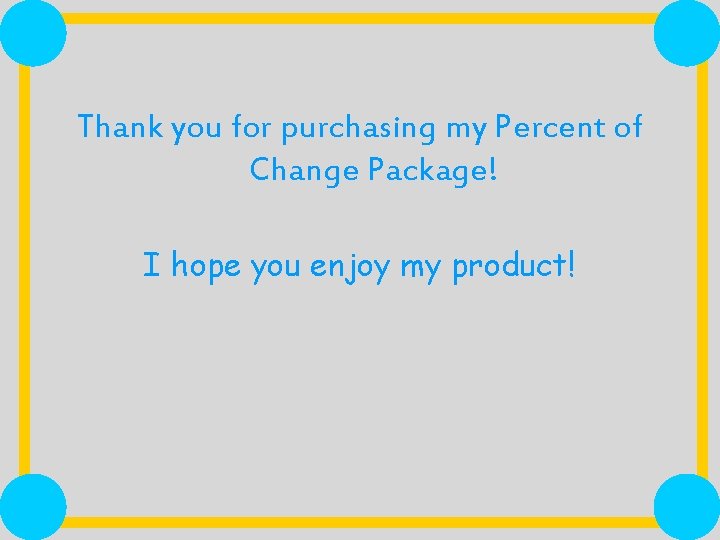 Thank you for purchasing my Percent of Change Package! I hope you enjoy my