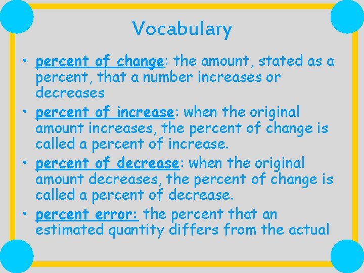 Vocabulary • percent of change: the amount, stated as a percent, that a number