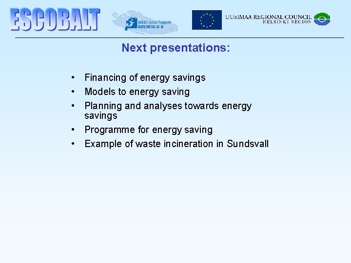 Next presentations: • Financing of energy savings • Models to energy saving • Planning