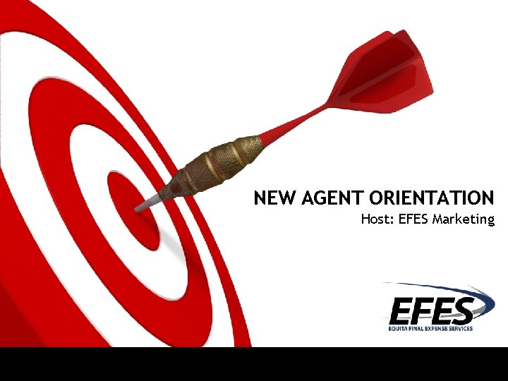 NEW AGENT ORIENTATION Host: EFES Marketing 