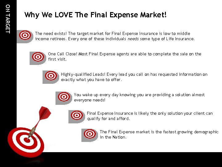 ON TARGET Why We LOVE The Final Expense Market! The need exists! The target