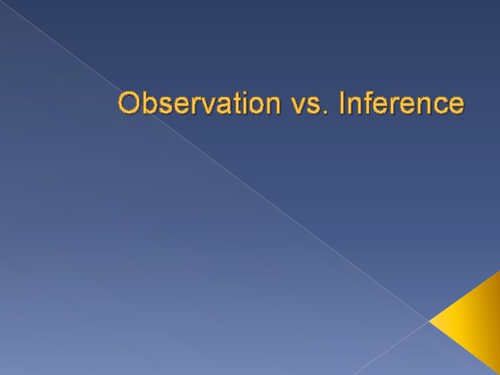 Observation vs. Inference 