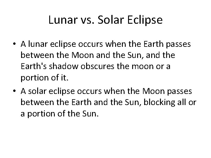 Lunar vs. Solar Eclipse • A lunar eclipse occurs when the Earth passes between Lunar vs. Solar Eclipse • A lunar eclipse occurs when the Earth passes between
