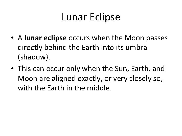 Lunar Eclipse • A lunar eclipse occurs when the Moon passes directly behind the Lunar Eclipse • A lunar eclipse occurs when the Moon passes directly behind the