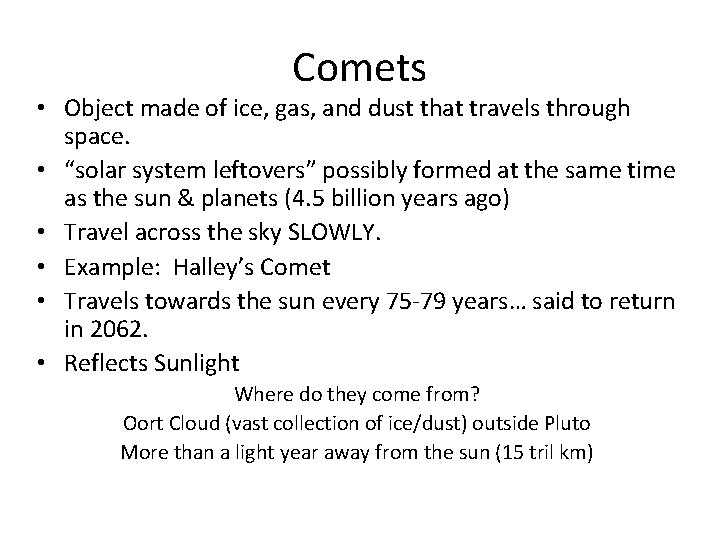 Comets • Object made of ice, gas, and dust that travels through space. • Comets • Object made of ice, gas, and dust that travels through space. •