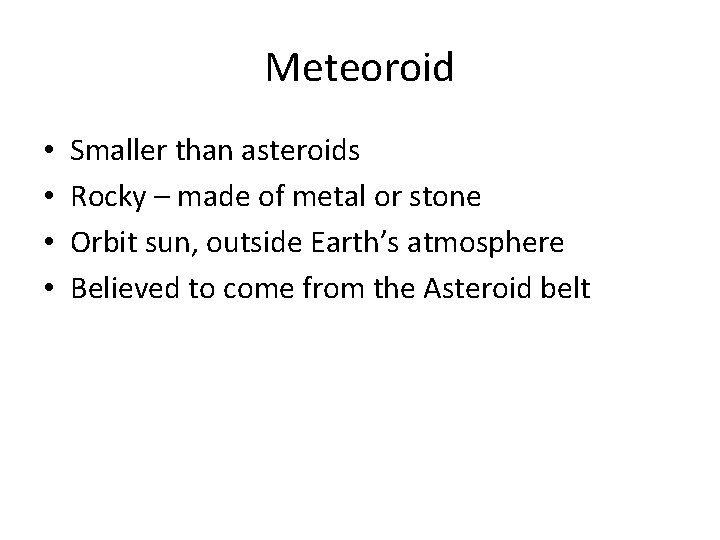 Meteoroid • • Smaller than asteroids Rocky – made of metal or stone Orbit Meteoroid • • Smaller than asteroids Rocky – made of metal or stone Orbit