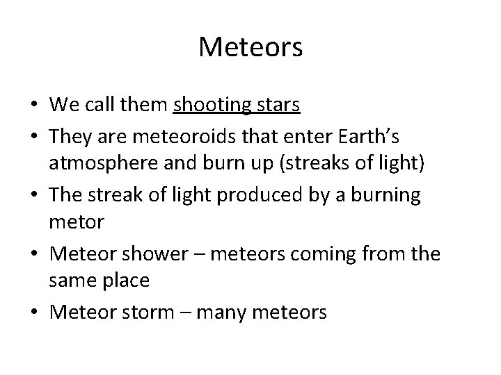 Meteors • We call them shooting stars • They are meteoroids that enter Earth’s Meteors • We call them shooting stars • They are meteoroids that enter Earth’s