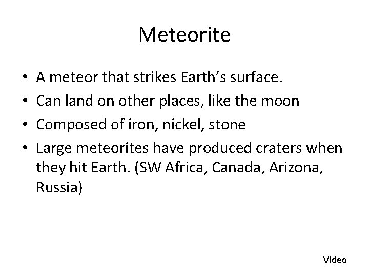 Meteorite • • A meteor that strikes Earth’s surface. Can land on other places, Meteorite • • A meteor that strikes Earth’s surface. Can land on other places,
