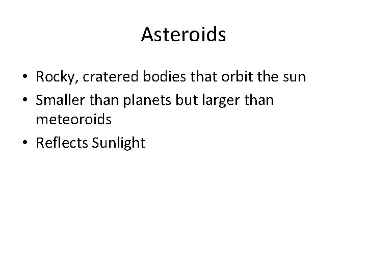Asteroids • Rocky, cratered bodies that orbit the sun • Smaller than planets but Asteroids • Rocky, cratered bodies that orbit the sun • Smaller than planets but